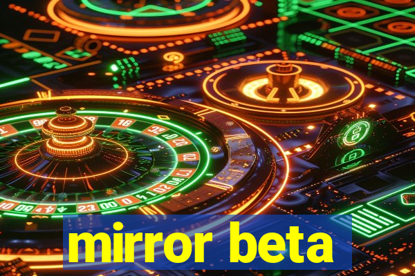 mirror beta